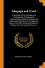Telegraph and Travel: A Narrative of the Formation and Development of Telegraphic Communication Between England and India, Under the Orders of Her Majesty's Government, With Incidental Notices of the Countries Traversed by the Lines