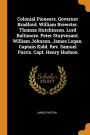 Colonial Pioneers. Governor Bradford. William Brewster. Thomas Hutchinson. Lord Baltimore. Peter Stuyvesant. William Johnson. James Logan. Captain Kidd. Rev. Samuel Parris. Capt. Henry Hudson