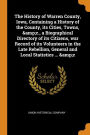 The History of Warren County, Iowa, Containing a History of the County, its Cities, Towns, &c., a Biographical Directory of its Citizens, war Record of its Volunteers in the Late Rebellion, General and Local Statistics ... &c