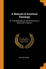 A Manual of Ascetical Theology: Or, The Supernatural Life of the Soul on Earth and in Heaven
