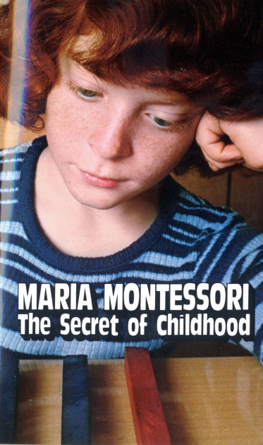 Secret of Childhood by Maria Montessori, Paperback | Barnes & Noble®