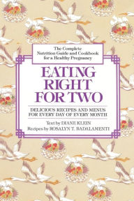 Title: Eating Right for Two: The Complete Nutrition Guide and Cookbook for a Healthy Pregnancy, Author: Diane Klein