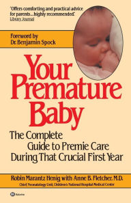 Title: Your Premature Baby: The Complete Guide to Premie Care During That Crucial First Year, Author: Robin Marantz Henig