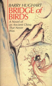 Title: Bridge of Birds: A Novel of an Ancient China That Never Was, Author: Barry Hughart