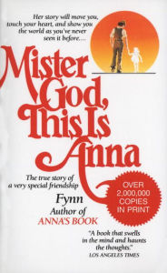 Title: Mister God, This Is Anna: The True Story of a Very Special Friendship, Author: Fynn