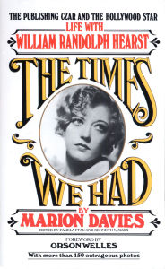 Title: Times We Had: Life with William Randolph Hearst, Author: Marion Davies