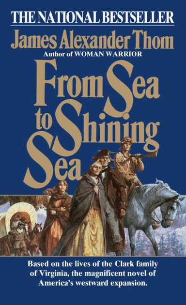 From Sea To Shining Sea By James Alexander Thom James Alexander Thoms Paperback Barnes Noble