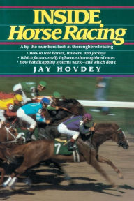 Title: Inside Horse Racing: A By-the-Numbers Look at Thoroughbred Racing, Author: Jay Hovdey