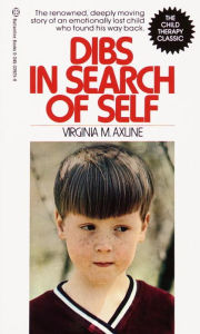 Title: Dibs in Search of Self: The Renowned, Deeply Moving Story of an Emotionally Lost Child Who Found His Way Back, Author: Virginia M. Axline