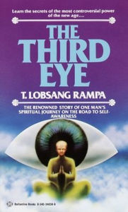 Title: The Third Eye: The Renowned Story of One Man's Spiritual Journey on the Road to Self-Awareness, Author: T. Lobsang Rampa