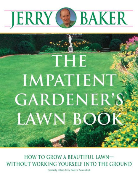 The Impatient Gardener's Lawn Book: How to Grow a Beautiful Lawn--Without Working Yourself into the Ground