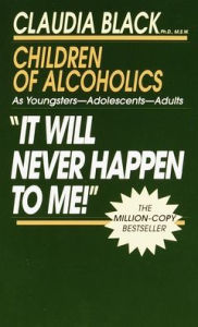 Title: It Will Never Happen to Me!: Growing up with Addiction as Youngsters, Adolescents, Adults, Author: Claudia Black Ph.D