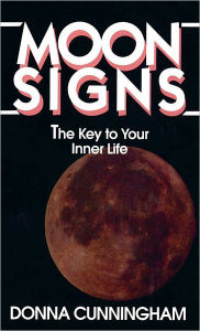 Title: Moon Signs: The Key to Your Inner Life, Author: Donna Cunningham