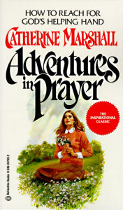 Title: Adventures in Prayer: How to Reach for God's Helping Hand, Author: Catherine Marshall