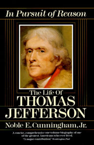 Title: In Pursuit of Reason: The Life of Thomas Jefferson, Author: Noble E. Cunningham Jr.