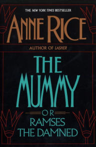 Title: The Mummy, or Ramses the Damned, Author: Anne Rice