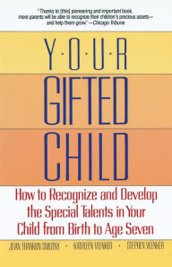 Title: Your Gifted Child: How to Recognize and Develop the Special Talents in Your Child from Birth to Age Seven, Author: Joan Franklin Smutny