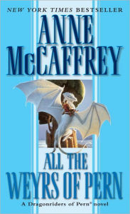 Title: All the Weyrs of Pern (Dragonriders of Pern Series #11), Author: Anne McCaffrey