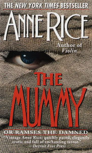 Title: The Mummy, or Ramses the Damned, Author: Anne Rice