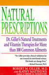 Natural Prescriptions; Dr. Giller's Natural Treatments and Vitamin Therapies for over 100 Commmon Ailments