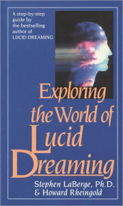 Title: Exploring the World of Lucid Dreaming, Author: Stephen LaBerge PhD