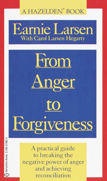 From Anger to Forgiveness: A Practical Guide to Breaking the Negative Power of Anger and Achieving Reconciliation