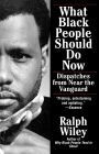 What Black People Should Do Now; Dispatches from Near the Vanguard