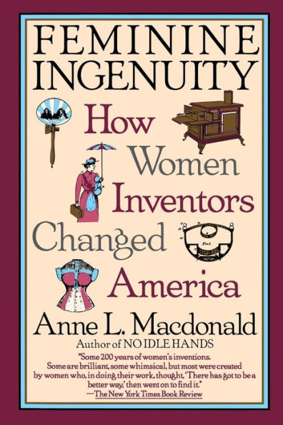 Feminine Ingenuity: How Women Inventors Changed America