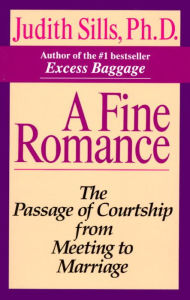 Title: A Fine Romance: The Passage of Courtship from Meeting to Marriage, Author: Judith Sills Ph.D.