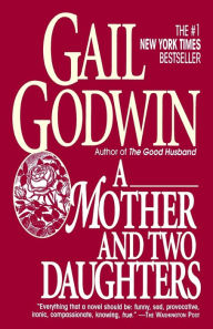 Title: Mother and Two Daughters: A Novel, Author: Gail Godwin