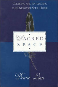 Title: Sacred Space; Clearing and Enhancing the Energy of Your Home, Author: Denise Linn