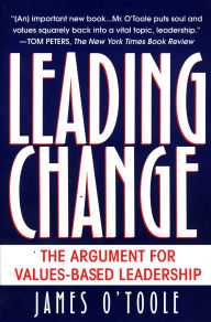 Title: Leading Change: The Argument For Values-Based Leadership, Author: James O'Toole
