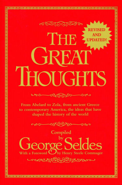 The Great Thoughts, Revised and Updated: From Abelard to Zola, from Ancient Greece to Contemporary America, the Ideas That Have Shaped the History of the World