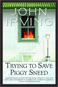 Title: Trying to Save Piggy Sneed, Author: John Irving