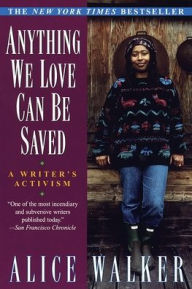 Title: Anything We Love Can Be Saved: A Writer's Activism, Author: Alice Walker