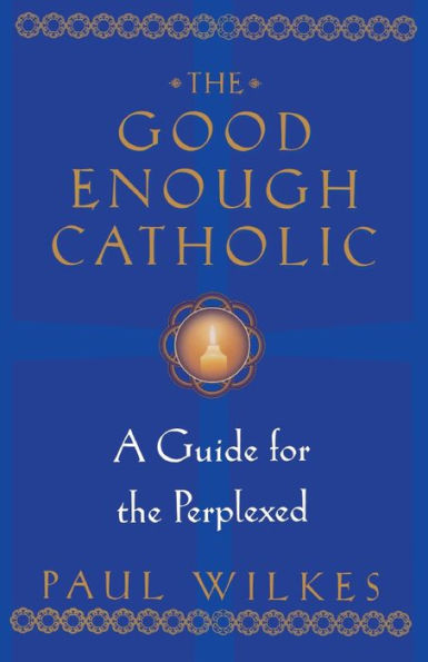 The Good Enough Catholic: A Guide for the Perplexed