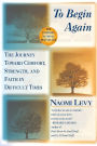 To Begin Again: The Journey Toward Comfort, Strength, and Faith in Difficult Times