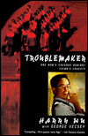 Troublemaker: One Man's Crusade against China's Cruelty