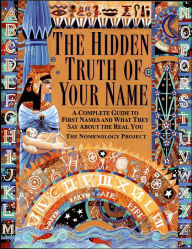 Title: The Hidden Truth of Your Name: A Complete Guide to First Names and What They Say About the Real You, Author: Nomenology Project