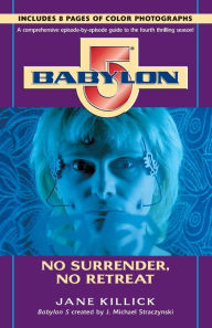 Title: Babylon 5: No Surrender, No Retreat, Author: Jane Killick