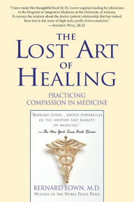 Title: The Lost Art of Healing: Practicing Compassion in Medicine, Author: Bernard Lown