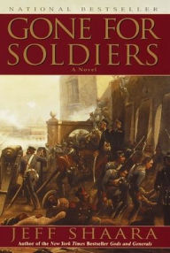 Title: Gone for Soldiers: A Novel of the Mexican War, Author: Jeff Shaara