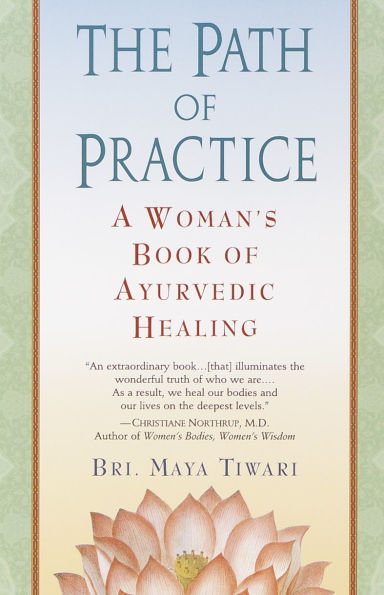 The Path of Practice: A Woman's Book of Ayurvedic Healing