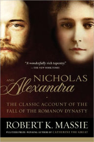 Title: Nicholas and Alexandra: The Classic Account of the Fall of the Romanov Dynasty, Author: Robert K. Massie