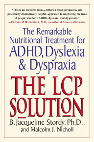 The LCP Solution: The Remarkable Nutritional Treatment for ADHD, Dyslexia, and Dyspraxia