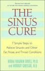 The Sinus Cure: Seven Simple Steps to Relieve Sinusitis and Other Ear, Nose, and Throat Conditions