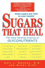 Sugars That Heal: The New Healing Science of Glyconutrients