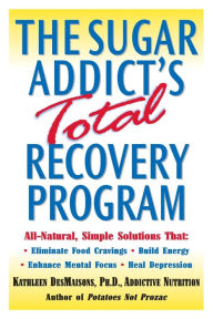 Title: The Sugar Addict's Total Recovery Program, Author: Kathleen DesMaisons