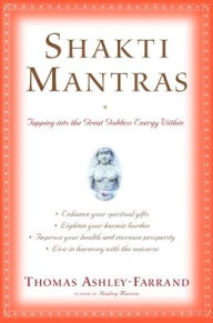 Title: Shakti Mantras: Tapping into the Great Goddess Energy Within, Author: Thomas Ashley-Farrand