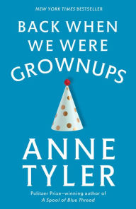 Title: Back When We Were Grownups: A Novel, Author: Anne Tyler